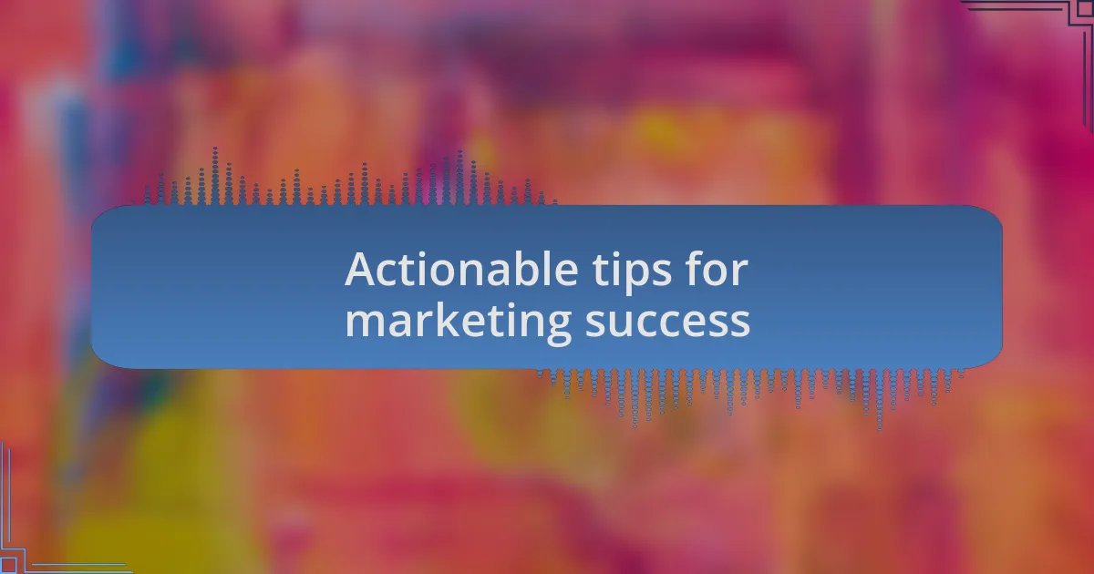 Actionable tips for marketing success
