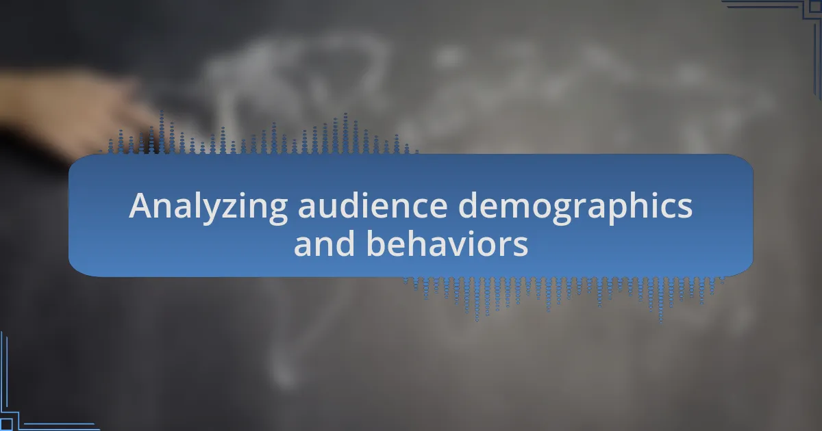 Analyzing audience demographics and behaviors