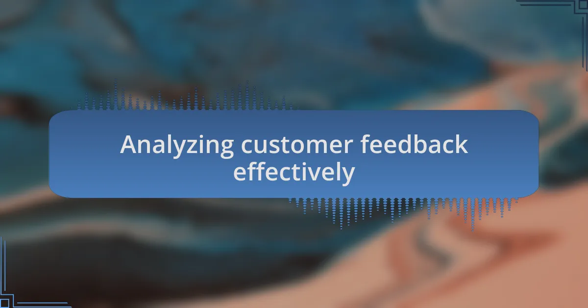 Analyzing customer feedback effectively