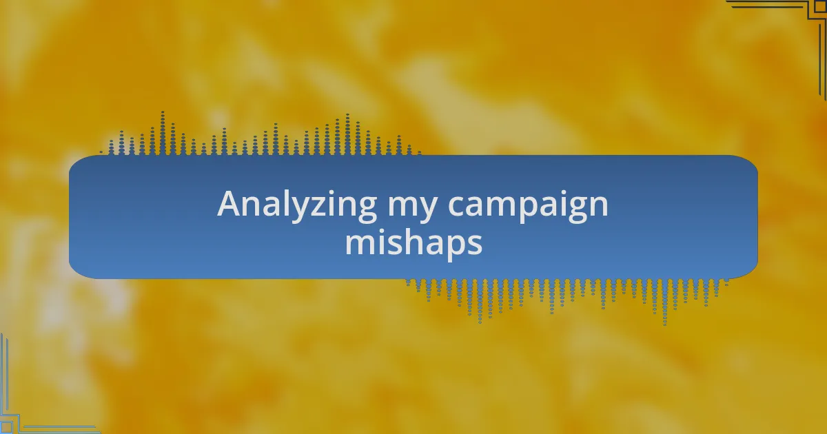 Analyzing my campaign mishaps