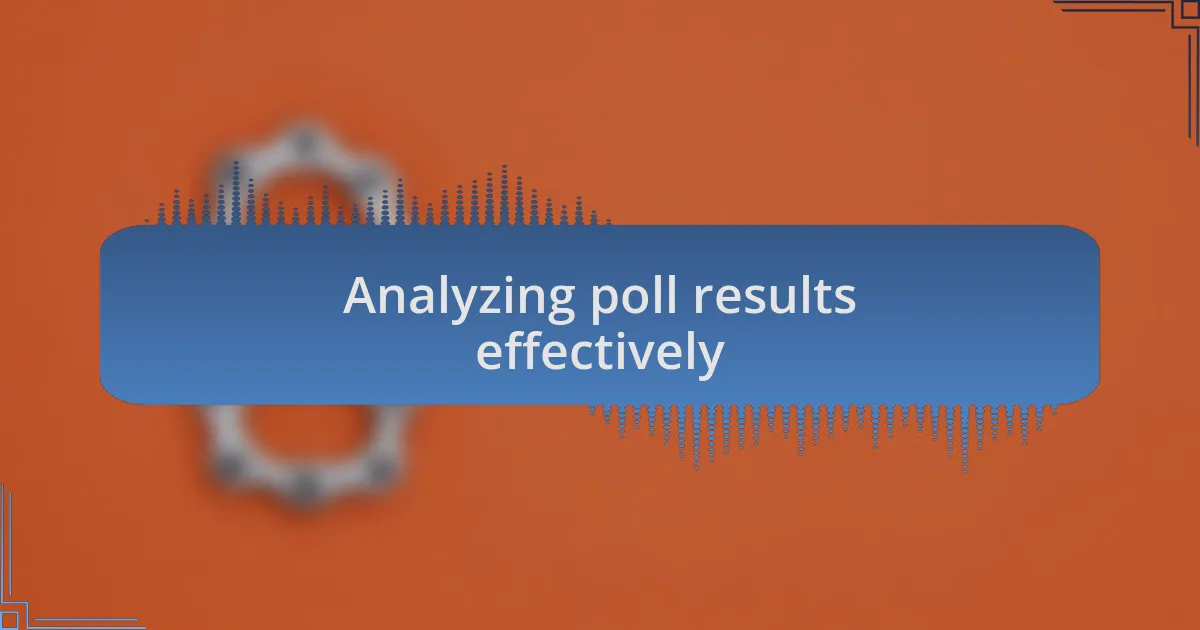Analyzing poll results effectively