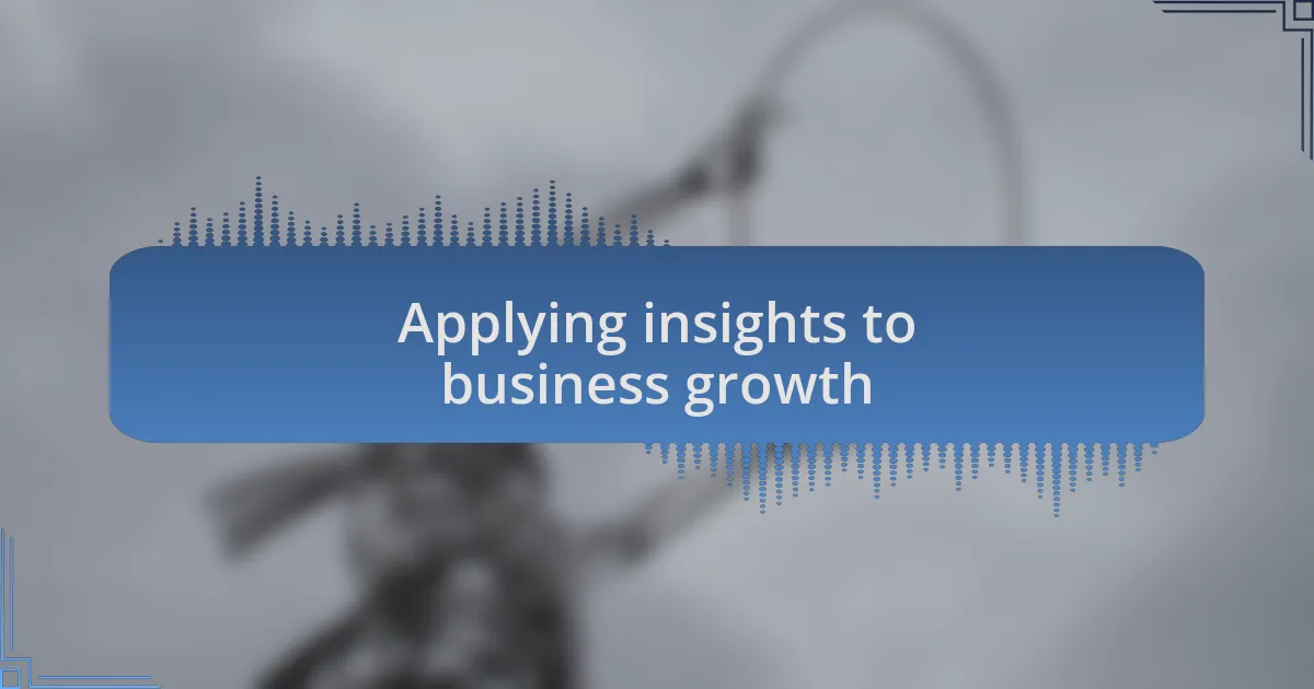 Applying insights to business growth