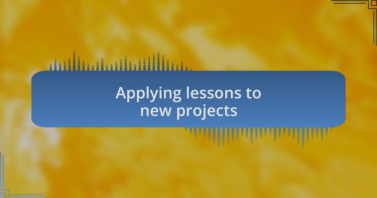 Applying lessons to new projects