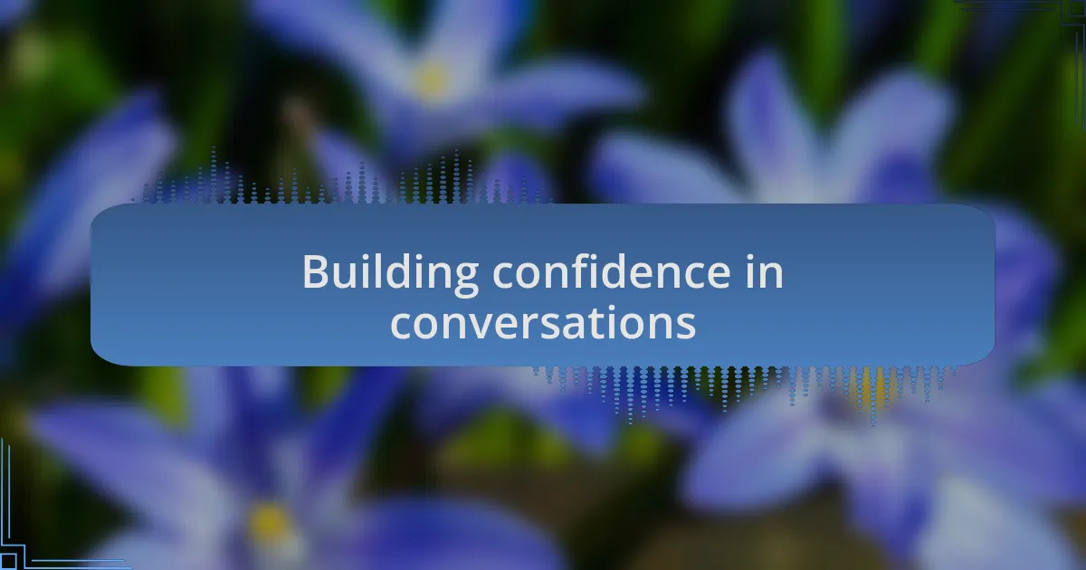 Building confidence in conversations