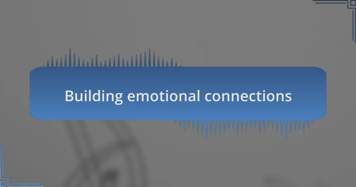 Building emotional connections
