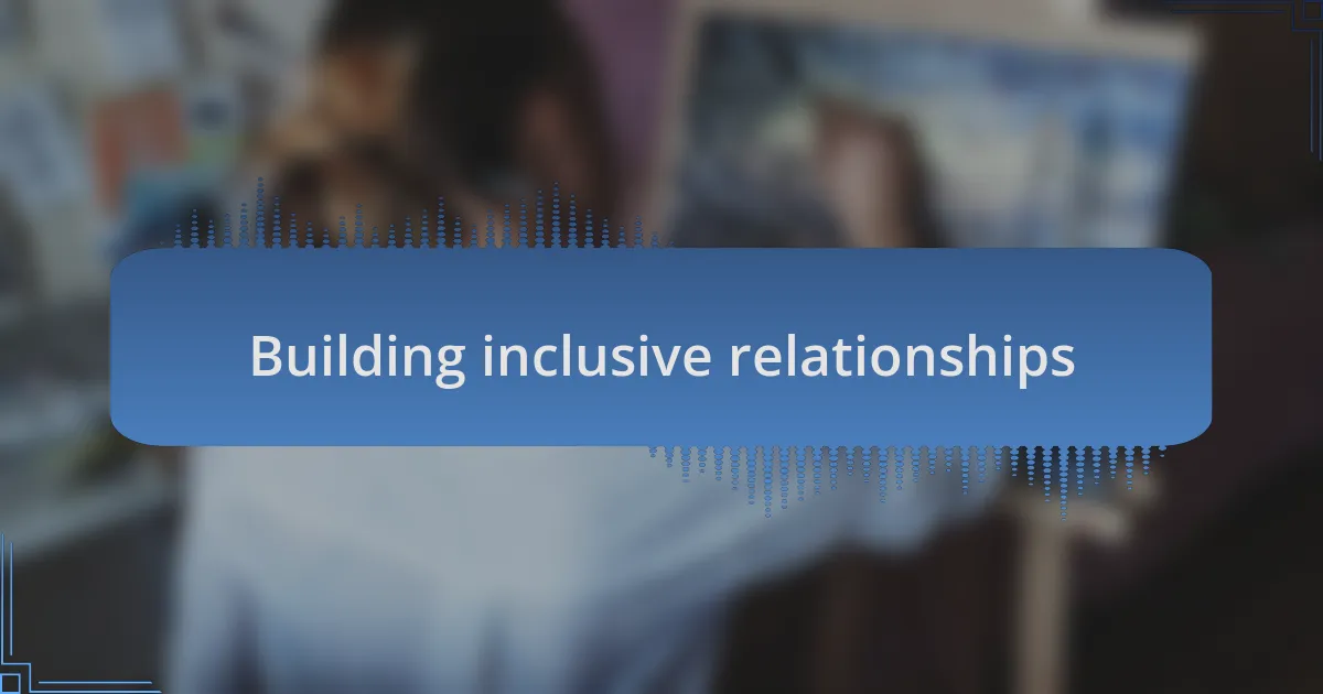 Building inclusive relationships