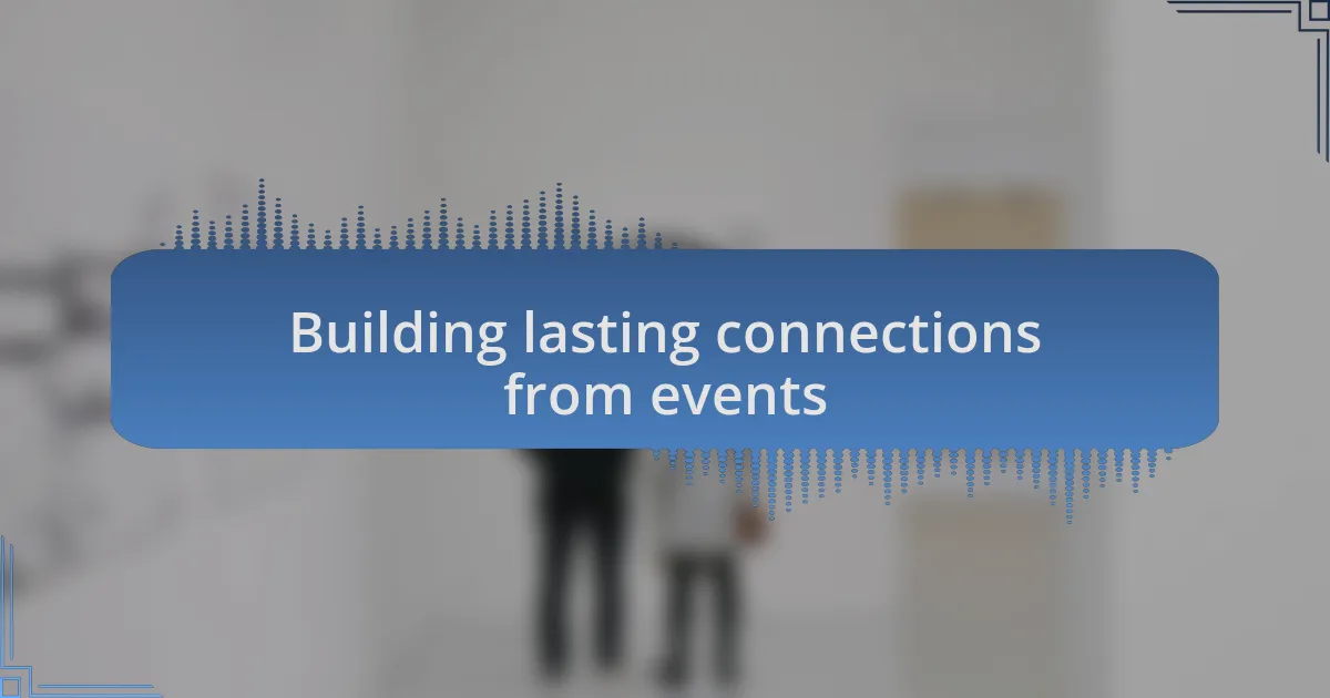 Building lasting connections from events