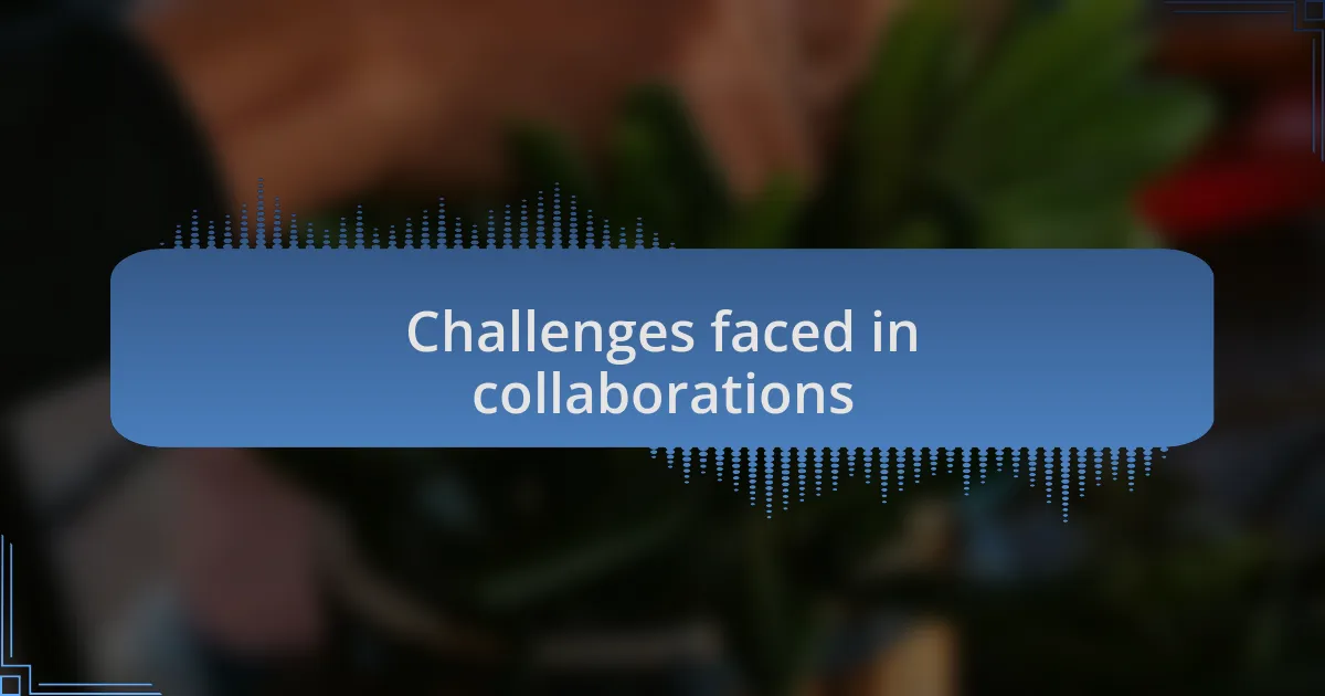Challenges faced in collaborations