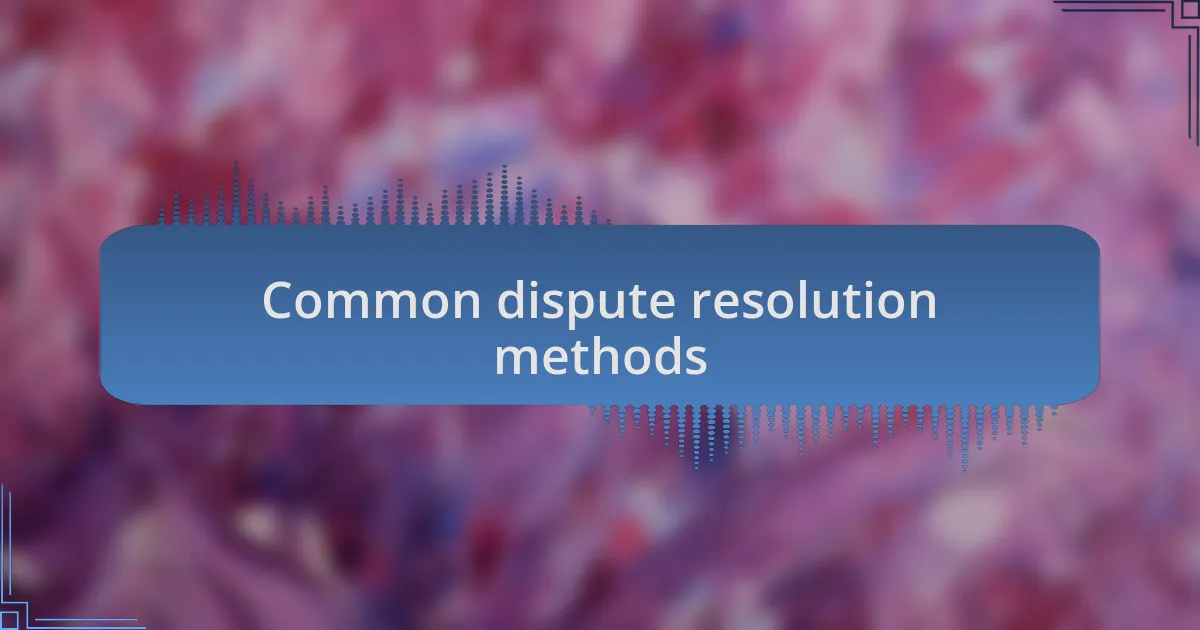 Common dispute resolution methods