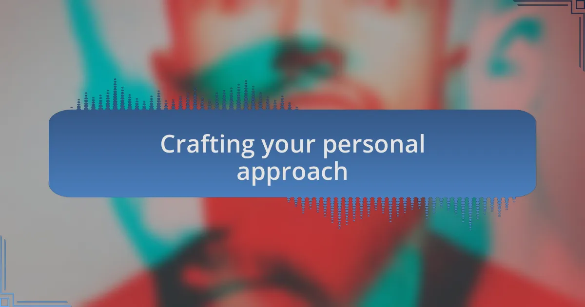 Crafting your personal approach