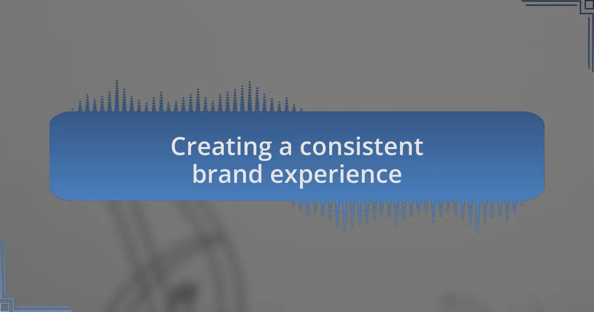 Creating a consistent brand experience