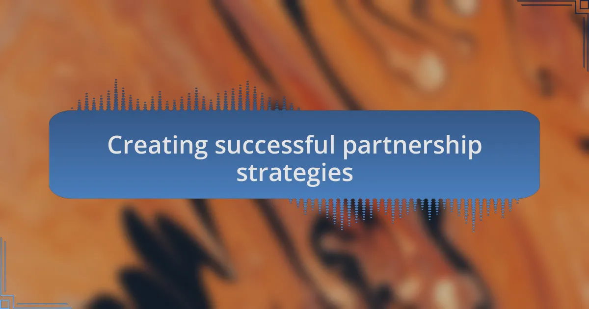 Creating successful partnership strategies
