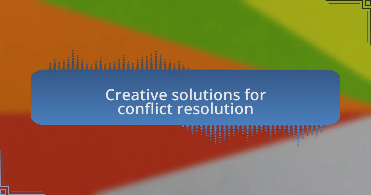 Creative solutions for conflict resolution