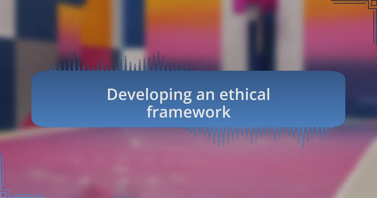Developing an ethical framework