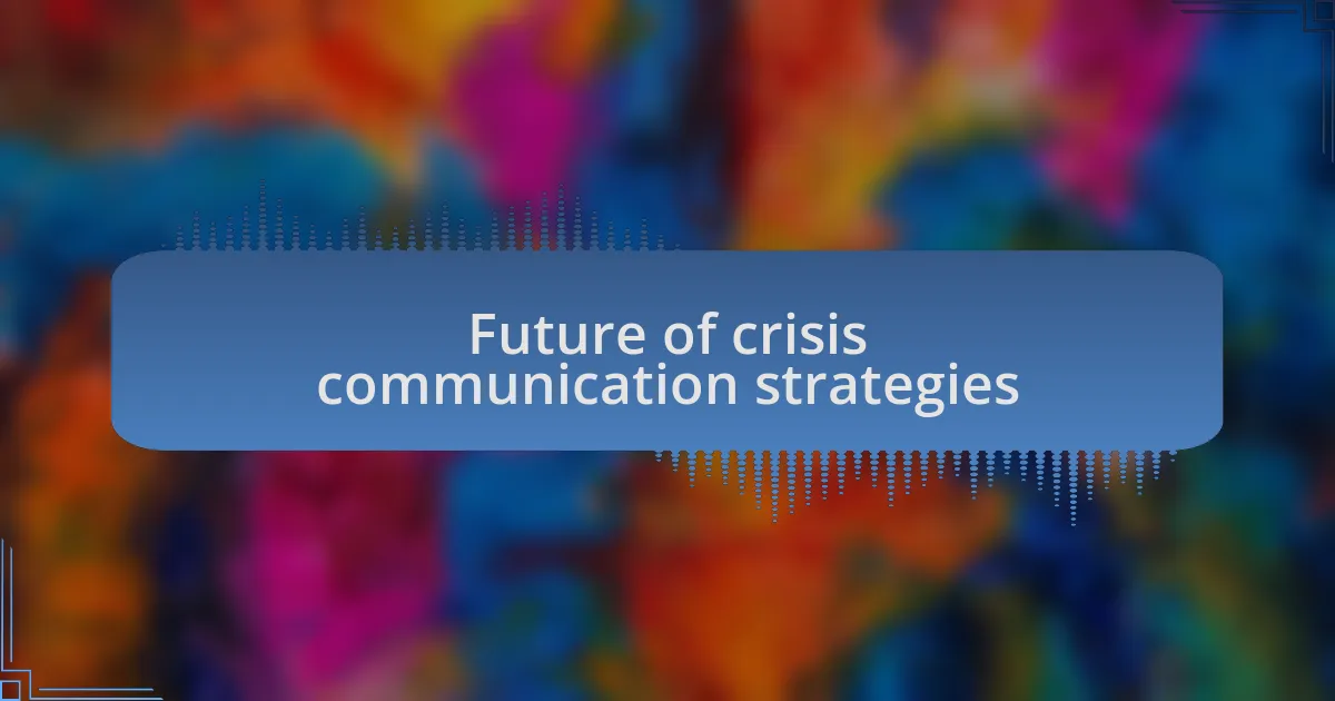 Future of crisis communication strategies
