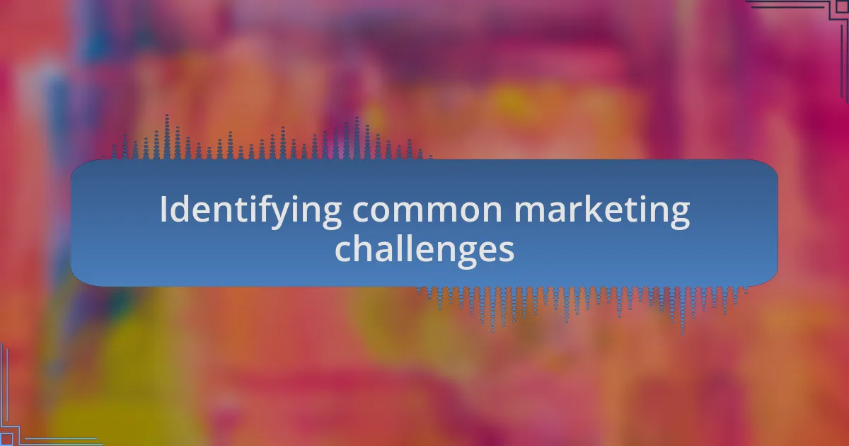Identifying common marketing challenges