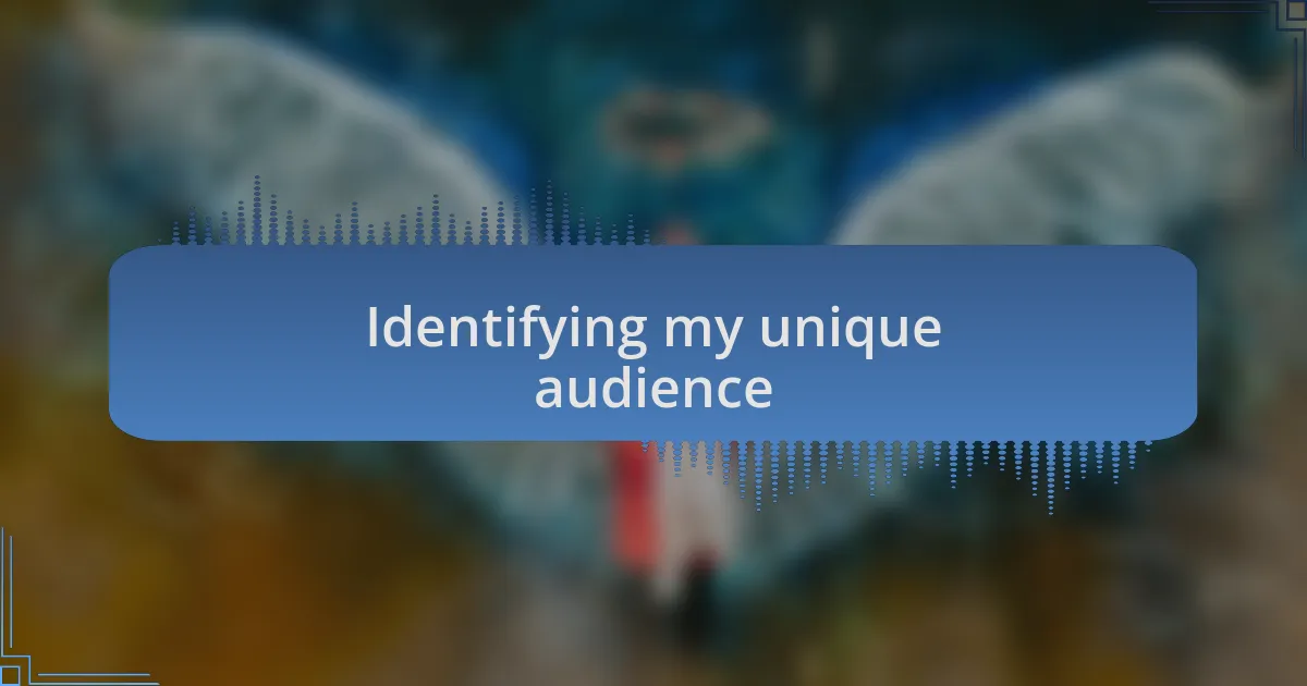 Identifying my unique audience