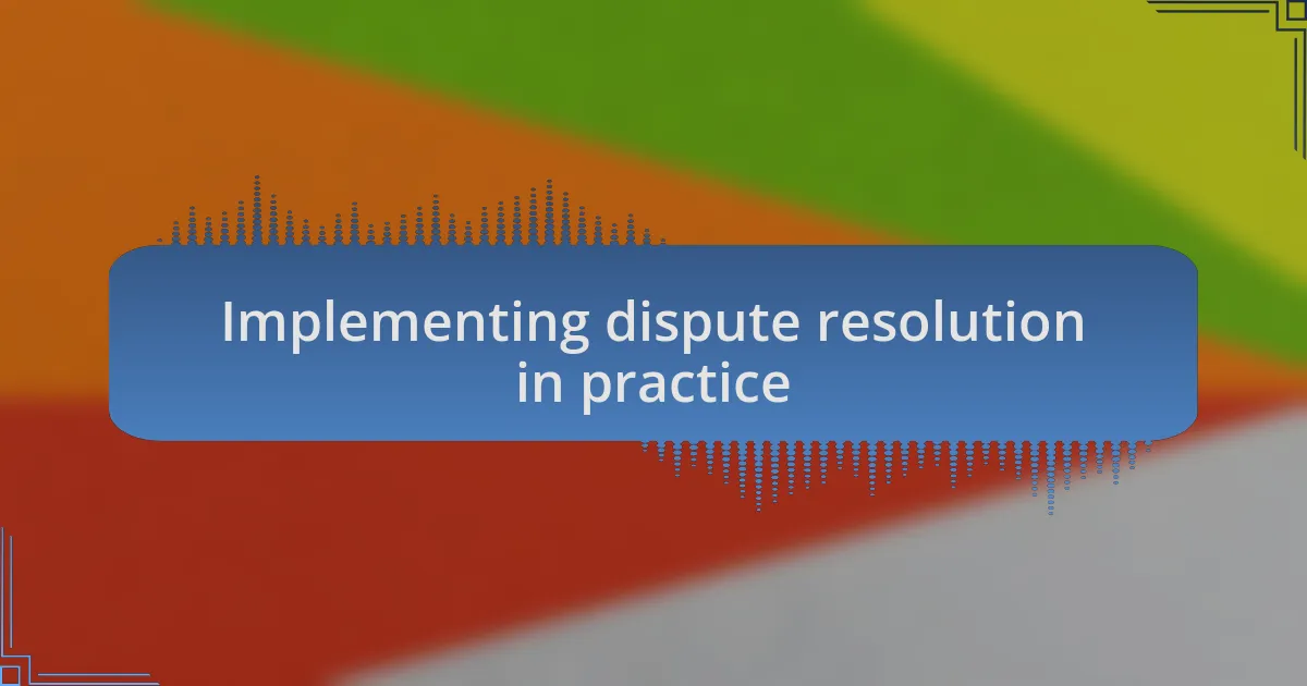 Implementing dispute resolution in practice