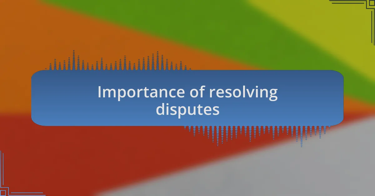 Importance of resolving disputes