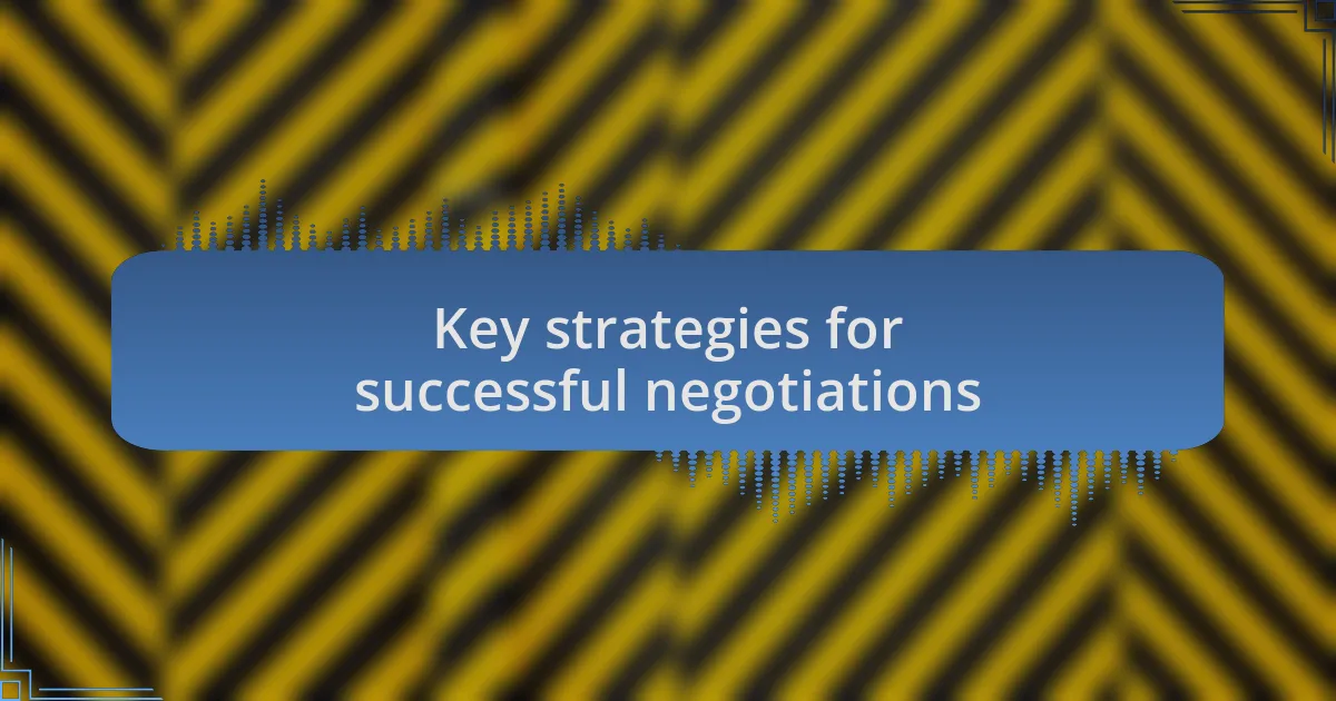 Key strategies for successful negotiations