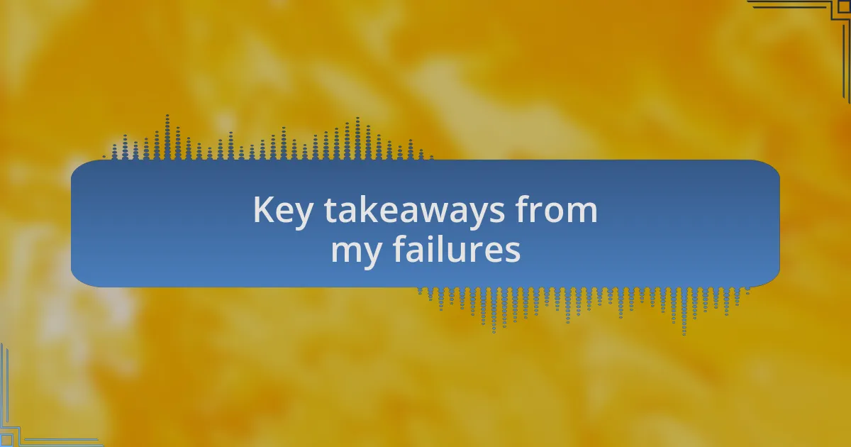 Key takeaways from my failures