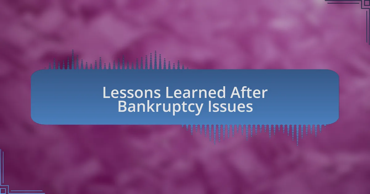 Lessons Learned After Bankruptcy Issues