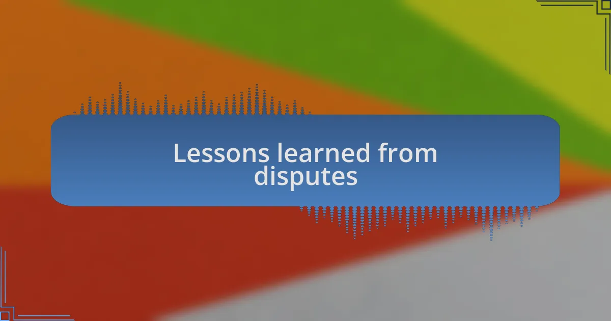 Lessons learned from disputes
