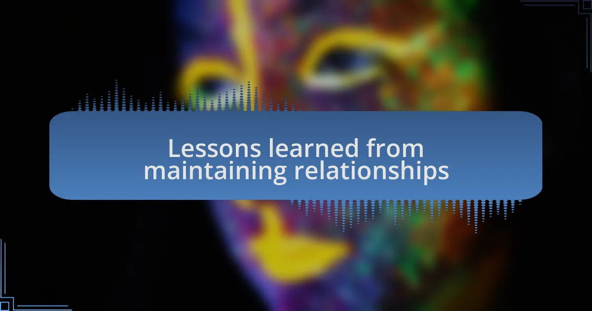 Lessons learned from maintaining relationships