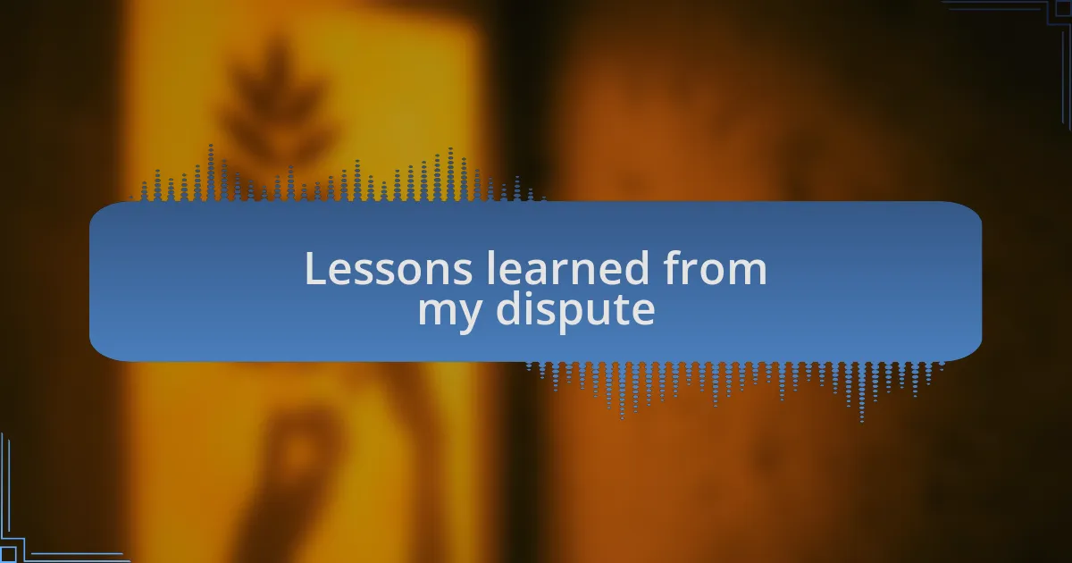 Lessons learned from my dispute