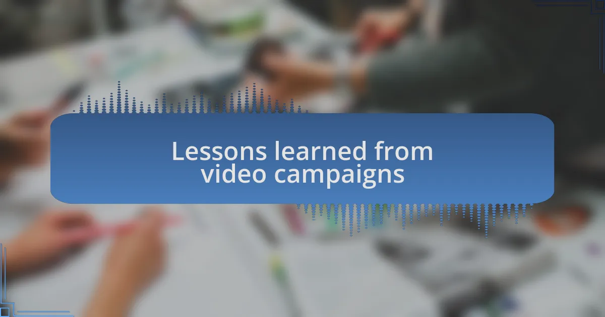 Lessons learned from video campaigns