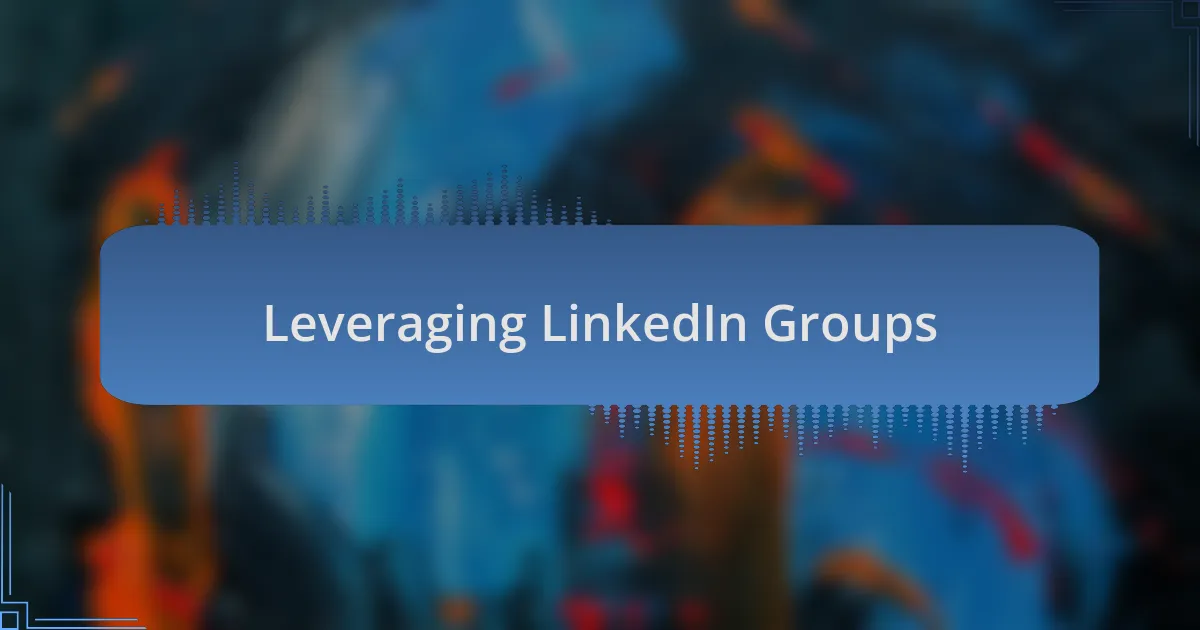Leveraging LinkedIn Groups