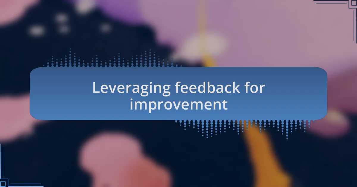 Leveraging feedback for improvement
