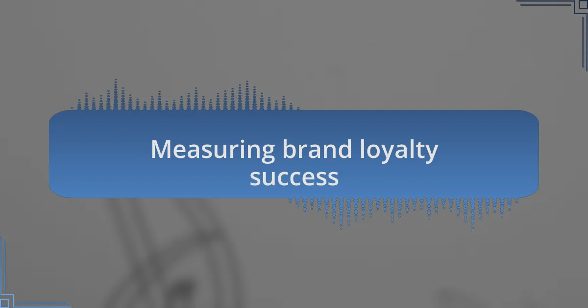 Measuring brand loyalty success
