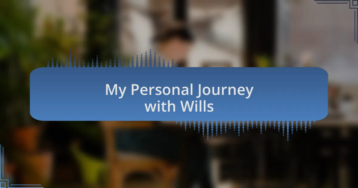 My Personal Journey with Wills