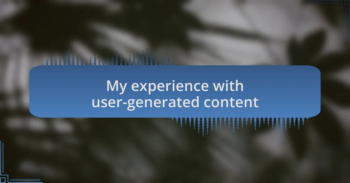 My experience with user-generated content