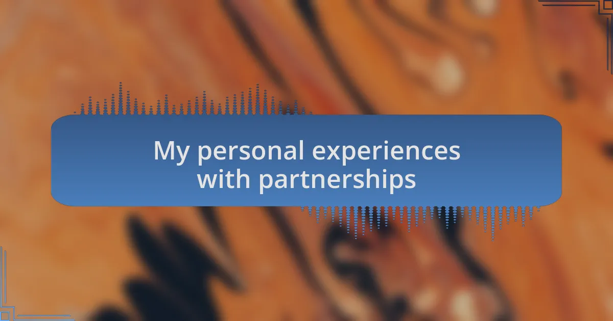 My personal experiences with partnerships