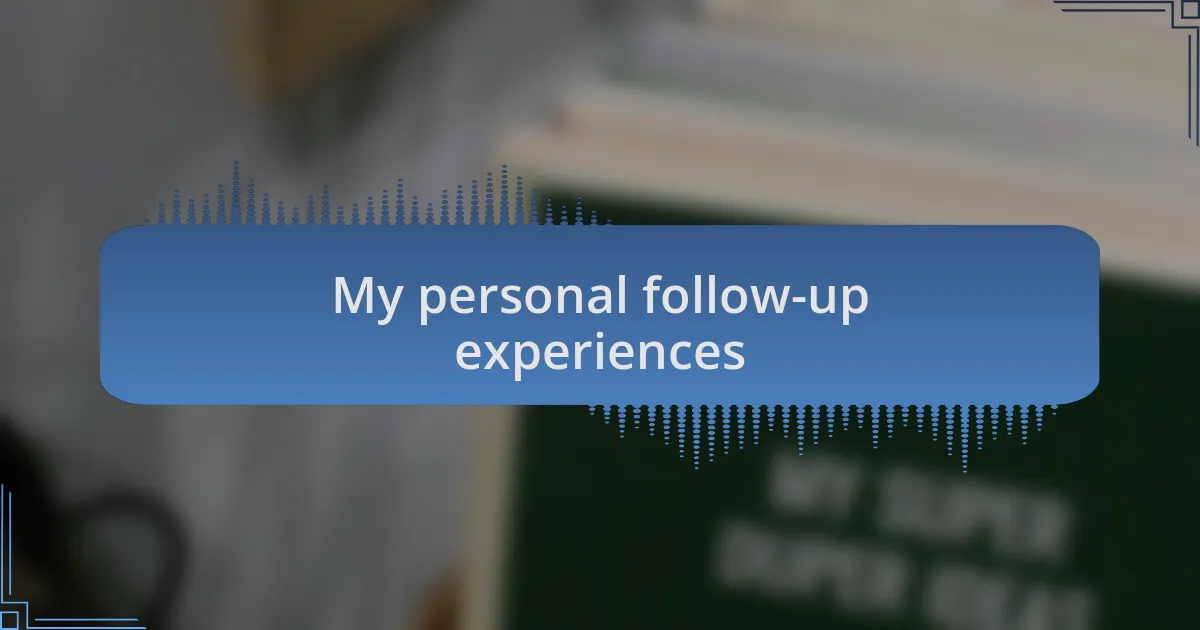 My personal follow-up experiences