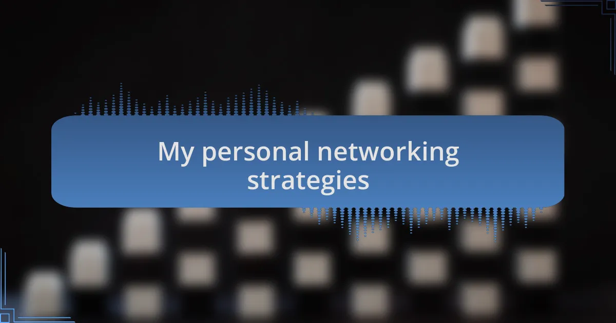 My personal networking strategies