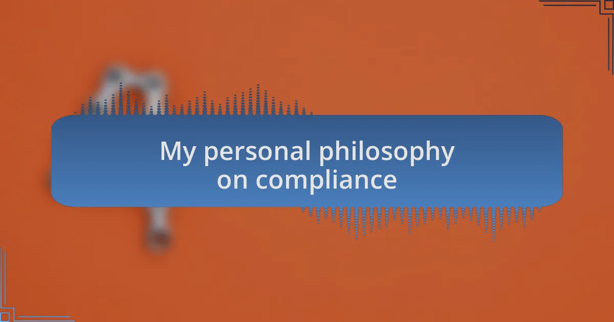 My personal philosophy on compliance