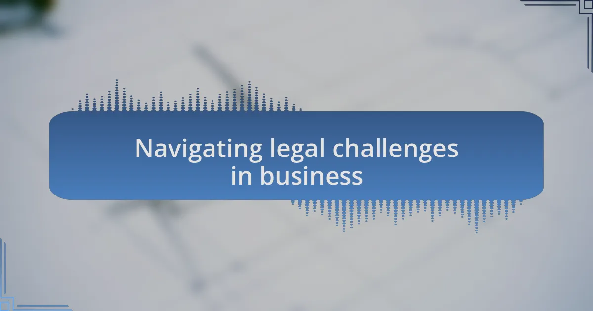 Navigating legal challenges in business