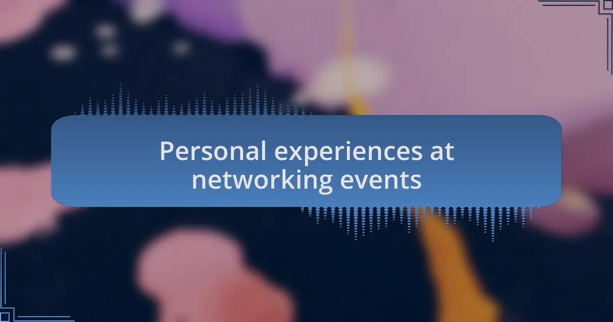 Personal experiences at networking events