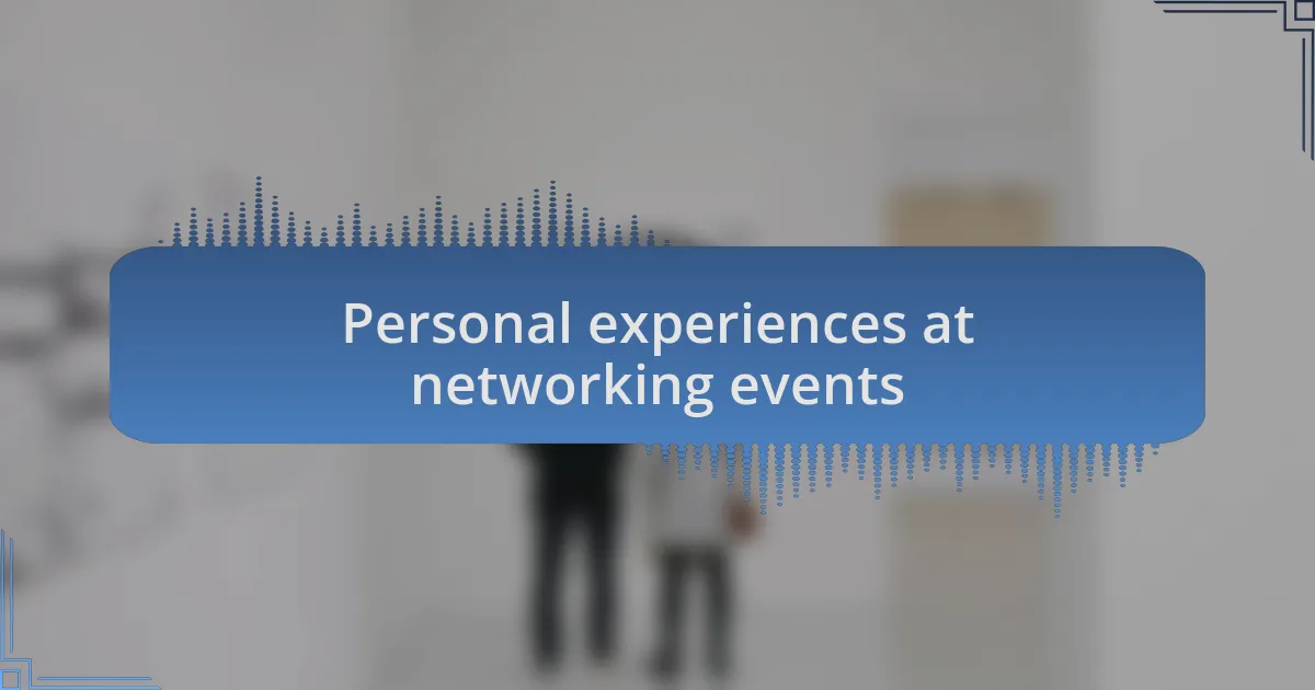 Personal experiences at networking events