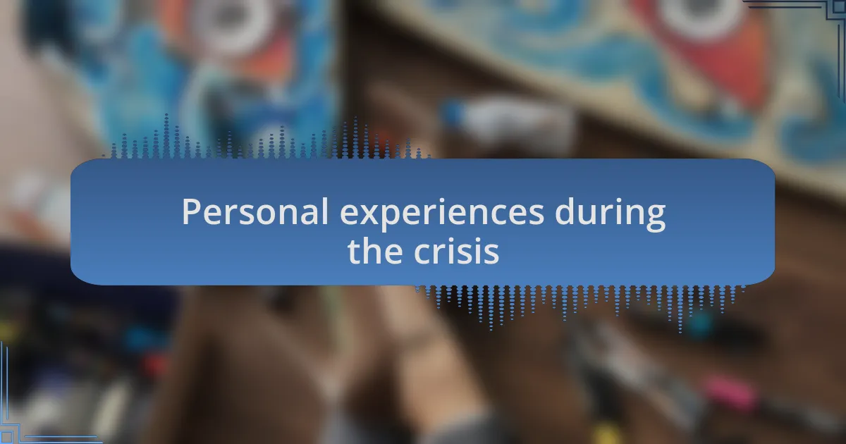 Personal experiences during the crisis