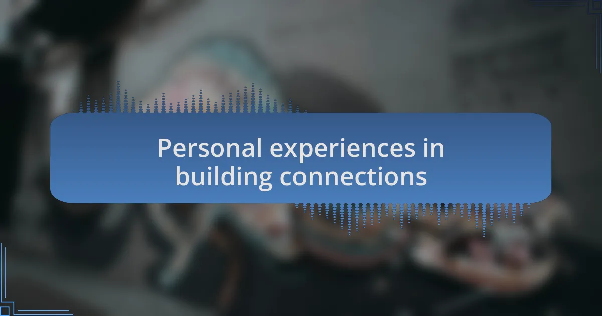 Personal experiences in building connections