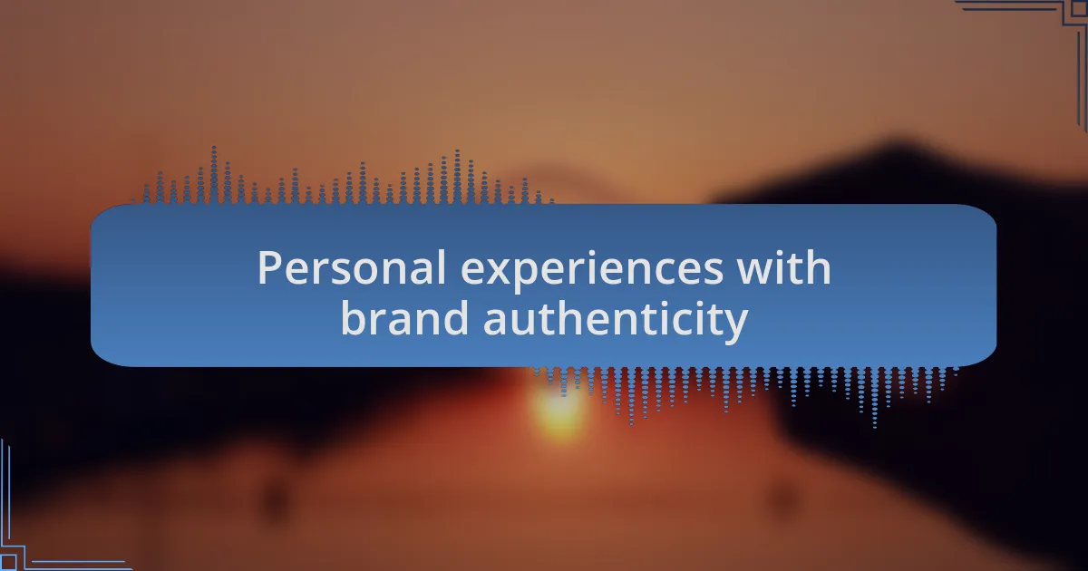 Personal experiences with brand authenticity
