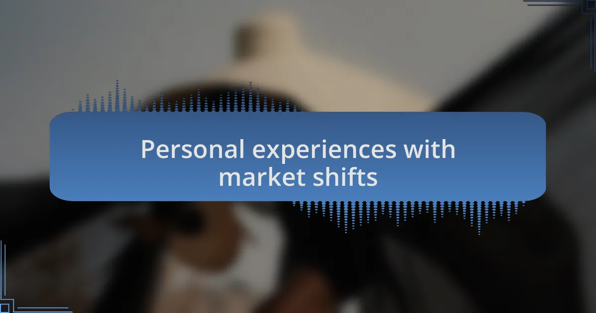 Personal experiences with market shifts