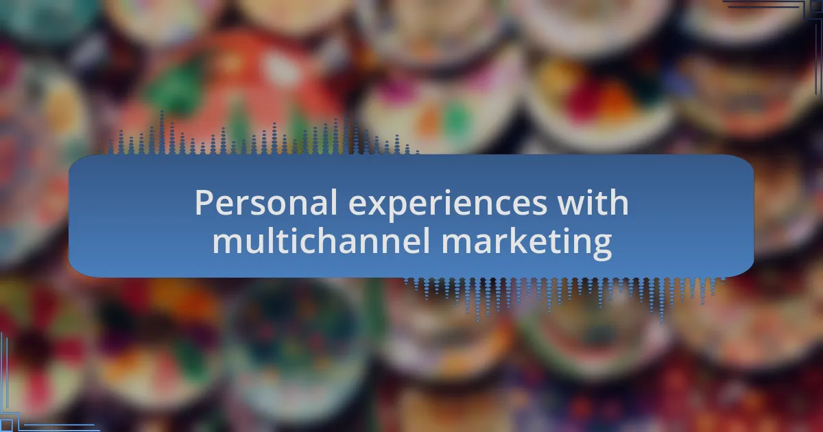 Personal experiences with multichannel marketing