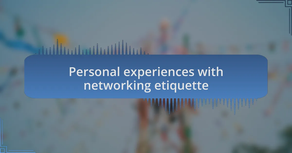 Personal experiences with networking etiquette