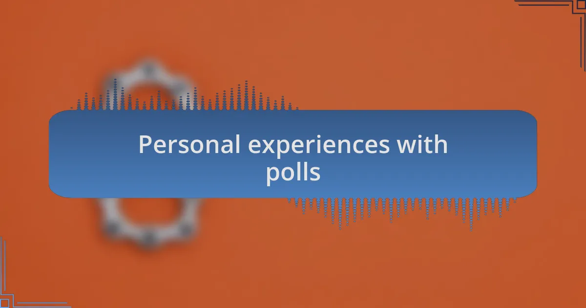 Personal experiences with polls