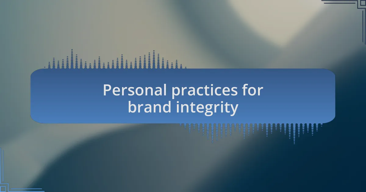 Personal practices for brand integrity